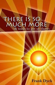Paperback There Is So Much More: And Tools To Get Us There Book