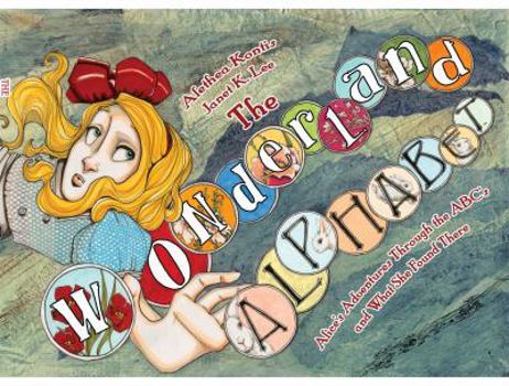 Hardcover The Wonderland Alphabet: Alice's Adventures Through the ABCs and What She Found Ther Book