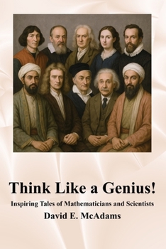 Paperback Think Like a Genius!: Inspiring Tales of Mathematicians and Scientists Book