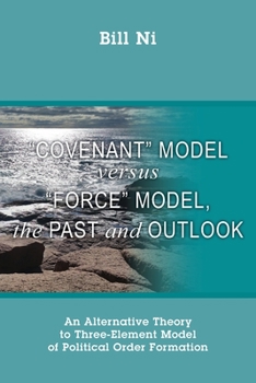 Paperback "Covenant" Model versus "Force" Model, The Past and Outlook: An Alternative Theory to Three-Element Model of Political Order Formation Book