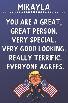 Paperback Mikayla You Are A Great Great Person Very Special: Donald Trump Notebook Journal Gift for Mikayla / Diary / Unique Greeting Card Alternative Book