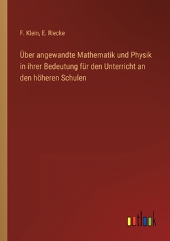 Paperback Über angewandte Mathematik und Physik in ihrer Bedeutung für den Unterricht an den höheren Schulen [German] Book