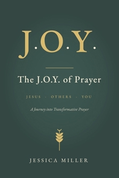 The J.O.Y of Prayer: A Journey into Transformative Prayer