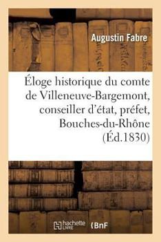 Paperback Éloge Historique Du Comte de Villeneuve-Bargemont, Conseiller d'État, Préfet Des Bouches-Du-Rhône [French] Book