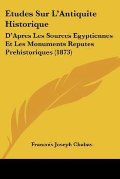 Paperback Etudes Sur L'Antiquite Historique: D'Apres Les Sources Egyptiennes Et Les Monuments Reputes Prehistoriques (1873) [French] Book