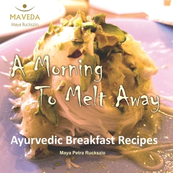 Paperback Ayurvedic Breakfast Recipes: A Morning To Melt Away Book