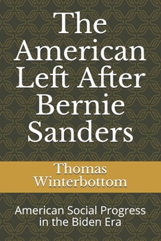 Paperback The American Left After Bernie Sanders: American Social Progress in the Biden Era Book