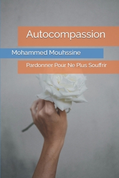 Paperback Autocompassion: Pardonner Pour Ne Plus Souffrir [French] [Large Print] Book