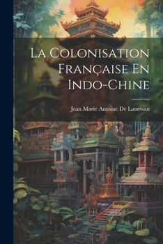 Paperback La Colonisation Française En Indo-Chine [French] Book