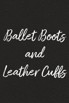 Paperback Ballet Boots and Leather Cuffs: BDSM, Kink, and Fetish Scene Reflection and Growth Log Book