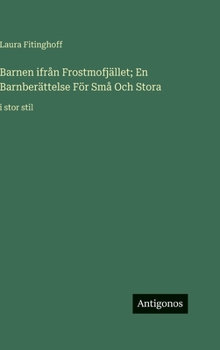 Hardcover Barnen ifrån Frostmofjället; En Barnberättelse För Små Och Stora: i stor stil [Swedish] Book