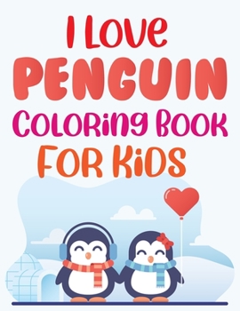Paperback I Love Penguin Coloring Book For Kids: Penguin Kids Coloring Book