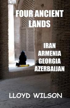 Paperback Four Ancient Lands - Iran, Armenia, Georgia, Azerbaijan Book