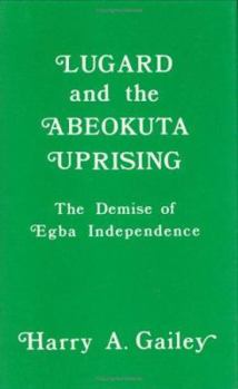 Hardcover Lugard and the Abeokuta Uprising: The Demise of Egba Independence Book