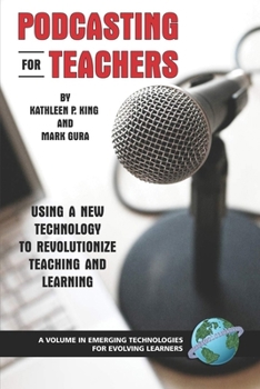 Paperback Podcasting for Teachers: Using a New Technology to Revolutionize Teaching and Learning Book