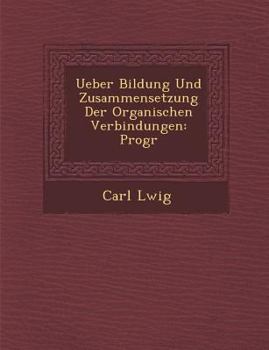 Paperback Ueber Bildung Und Zusammensetzung Der Organischen Verbindungen: Progr [German] Book