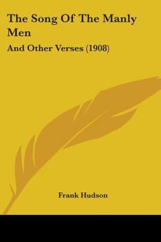 Paperback The Song Of The Manly Men: And Other Verses (1908) Book