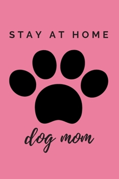 Paperback The Paw Stay At Home Dog Mom Journal: (Pink Blank Lined Journal for Dog Lovers and Owners) Book