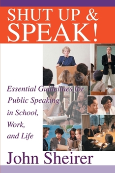 Paperback Shut Up and Speak!: Essential Guidelines for Public Speaking in School, Work, and Life Book