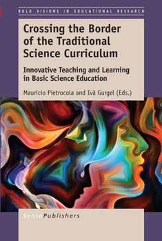 Crossing the Border of the Traditional Science Curriculum (Bold Visions in Educational Research, 56)