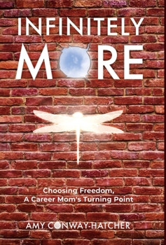 Hardcover Infinitely More: Finding Freedom, A Career Mom's Turning Point Book