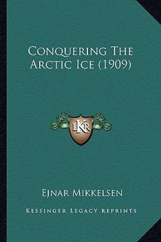 Paperback Conquering The Arctic Ice (1909) Book