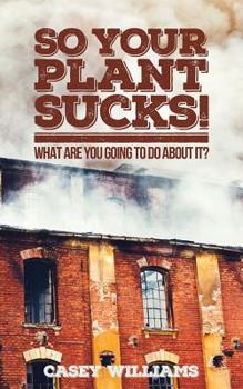 Paperback So Your Plant Sucks!: What are you going to do about it? Book