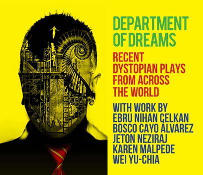 Department of Dreams : Recent Dystopian Plays from Across the World