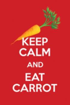Paperback Keep Calm And Eat Carrot: Funny Blank Lined Journal Notebook For Vegan Food Lovers And Carrot Lovers Book