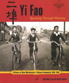 Paperback Yi Fao: Speaking Through Memory: A History of New Westminister's Chinese Community 1858-1980 Book