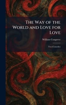 The Way of the World and Love for Love: Two Comedies