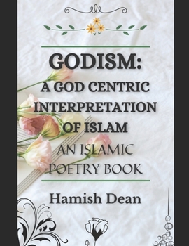 Paperback Godism: A God Centric Interpretation of Islam: An Islamic Poetry Book