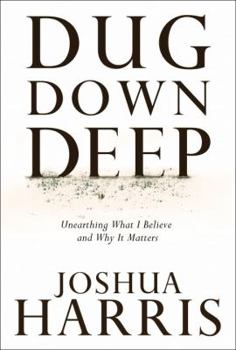 Hardcover Dug Down Deep: Unearthing What I Believe and Why It Matters Book
