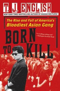 Paperback Born to Kill: The Rise and Fall of America's Bloodiest Asian Gang Book