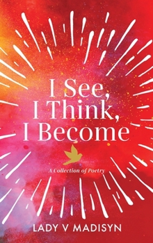 Hardcover I See, I Think, I Become: A Collection of Poetry Book