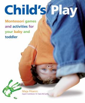 Paperback Child's Play: Montessori Games and Activities for Your Baby and Toddler Book