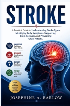 Paperback Stroke: A Practical Guide to Understanding Stroke Types, Identifying Early Symptoms, Supporting Brain Recovery, and Preventing Future Attacks. Book