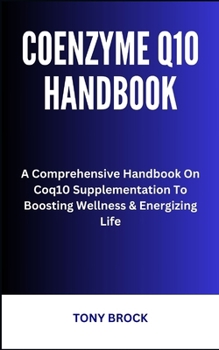 Paperback Coenzyme Q10 Handbook: A Comprehensive Handbook On Coq10 Supplementation To Boosting Wellness & Energizing Life Book