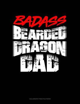 Paperback Badass Bearded Dragon Dad: Calligraphy Practice Paper Book