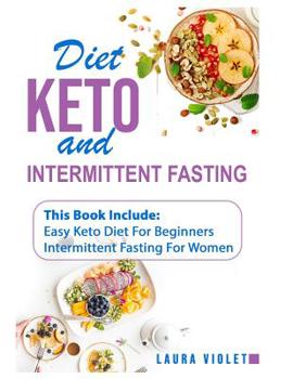 Paperback Keto Diet and Intermittent Fasting: 2 Manuscripts - Easy Keto Diet For Beginners - Intermittent Fasting For Woman: This Book Includes: Intermittent Fa Book