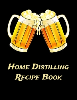 Paperback Home Distilling Recipe Book: Beer Brewing Recipe and Logbook Book