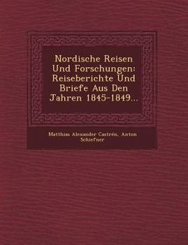 Paperback Nordische Reisen Und Forschungen: Reiseberichte Und Briefe Aus Den Jahren 1845-1849... [German] Book