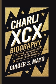 CHARLI XCX BIOGRAPHY: Crafting the Unexpected - An Artistic Journey Beyond the Mainstream