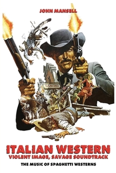 Italian Western – Violent Image – Savage Soundtrack – The Music of Spaghetti Westerns