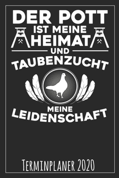 Der Pott ist meine Heimat und Taubenzucht meine Leidenschaft Terminplaner 2020 (German Edition)