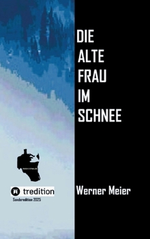 Die alte Frau im Schnee: Sonderedition 2025/Neuauflage Nichts ist heilig in Heiligbrück... ein Krimi wie eine Prophezeiung... (German Edition)