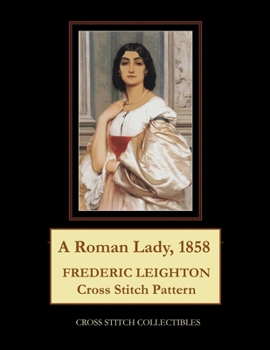 Paperback A Roman Lady, 1858: Frederic Leighton Cross Stitch Pattern Book