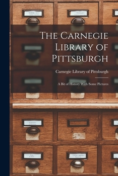 Paperback The Carnegie Library of Pittsburgh: A Bit of History With Some Pictures Book