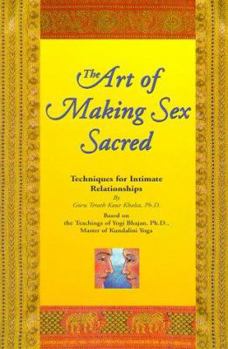 Paperback The Art of Making Sex Sacred: Techniques for Intimate Relationships Book