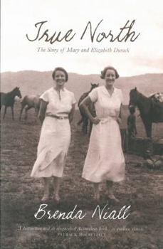 Paperback True North: The Story Of Mary And Elizabeth Durack Book